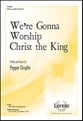 We're Gonna Worship Christ the King SATB choral sheet music cover